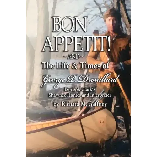 Bon Appetit!: Shawnee Hunter Georges Drouillard's List of Fine Dining Establishments Along the Lewis and Clark Trail, as of A.D. 180