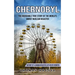 Chernobyl: The Incredible True Story Of The World's Worst Nuclear Disaster (History Of A Human Disaster Life Death Rebirth)