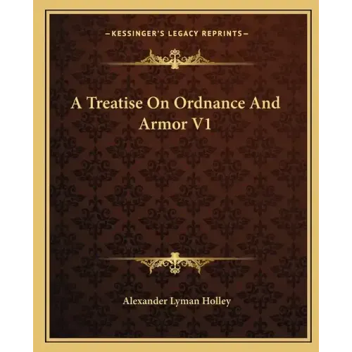 A Treatise on Ordnance and Armor V1