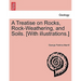 A Treatise on Rocks, Rock-Weathering, and Soils. [With Illustrations.]