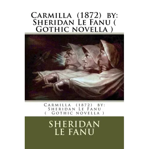 Carmilla (1872) by: Sheridan Le Fanu ( Gothic novella )