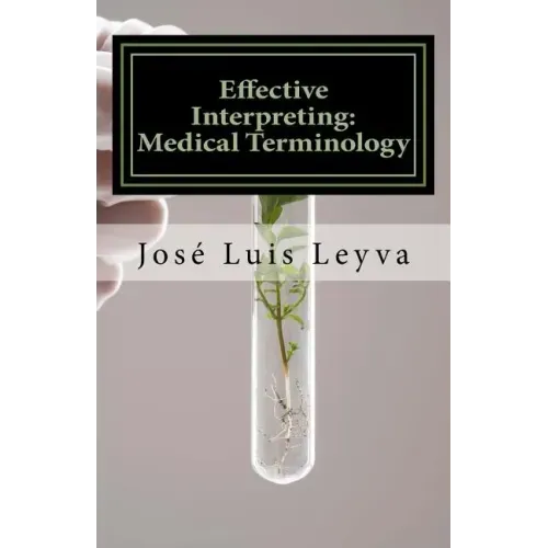 Effective Interpreting: Medical Terminology: Essential English-Spanish MEDICAL Terms
