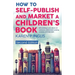 How to Self-publish and Market a Children's Book (Second Edition): Self-publishing in print, eBooks and audiobooks, children's book marketing, transla
