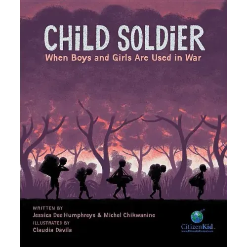 Child Soldier: When Boys and Girls Are Used in War