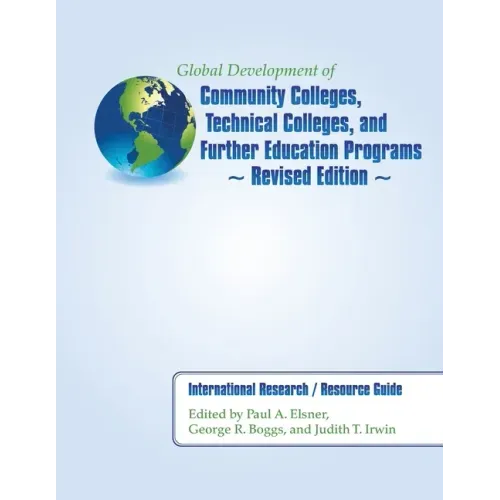 Global Development of Community Colleges, Technical Colleges, and Further Education Programs - Revised Edition: International Research / Resource Guid