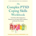 The Complex Ptsd Coping Skills Workbook: An Evidence-Based Approach to Manage Fear and Anger, Build Confidence, and Reclaim Your Identity