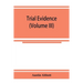 Trial evidence: the rules of evidence applicable on the trial of civil actions: including both causes of action and defenses at common