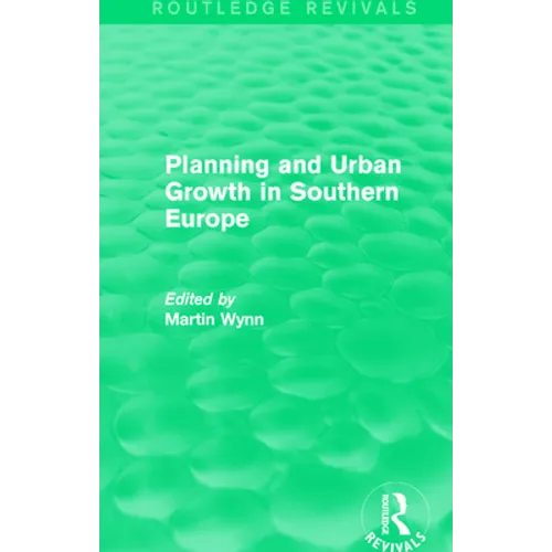 Routledge Revivals: Planning and Urban Growth in Southern Europe (1984)