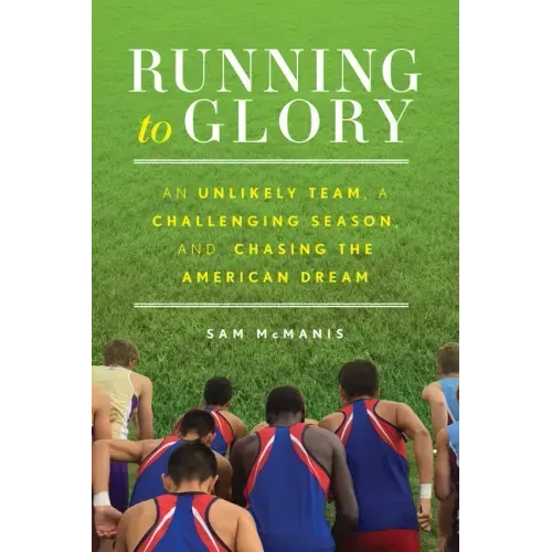Running to Glory: An Unlikely Team, a Challenging Season, and Chasing the American Dream