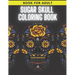 Sugar Skull Coloring Book: For Adult Stress Relieving Day of the Dead Dia De Los Muertos