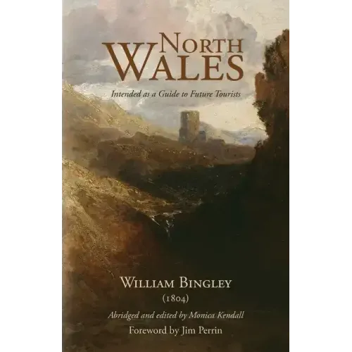 North Wales - Intended as a Guide to Future Tourists: William Bingley (1804)