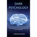Dark Psychology: How to Master the Art of Dark Persuasion and Covert Manipulation (Practice Mind Hacking With Manipulation Techniques)