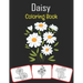 Daisy Coloring Book: Color and learn with fun. Daisy pictures, coloring and learning book with fun for kids (60 Pages, at least 30 Daisy flower images