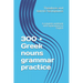 300 + Greek nouns grammar practice: A complete workbook with explanations in English