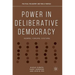Power in Deliberative Democracy: Norms, Forums, Systems