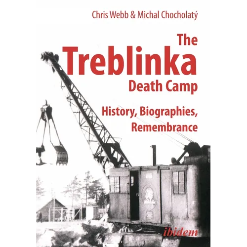 The Treblinka Death Camp: History, Biographies, Remembrance