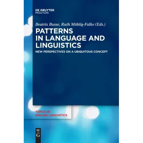 Patterns in Language and Linguistics: New Perspectives on a Ubiquitous Concept
