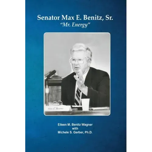 Senator Max E. Benitz, Sr.: "Mr. Energy"