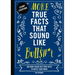 More True Facts That Sound Like Bull$#*t: 500 More Insane-But-True Facts to Rattle Your Brain 2