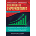 Inteligencia Financiera Guía Para Los Emprendedores: Conviértete en Maestro del Juego del Dinero Para Construir Verdadera Libertad Financiera en Negoc