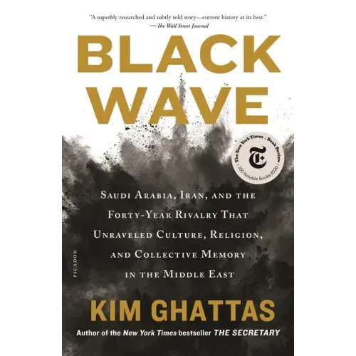 Black Wave: Saudi Arabia, Iran, and the Forty-Year Rivalry That Unraveled Culture, Religion, and Collective Memory in the Middle East