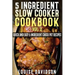 5 Ingredient Slow Cooker Cookbook - Volume 2: More Quick and Easy 5 Ingredient Crock Pot Recipes
