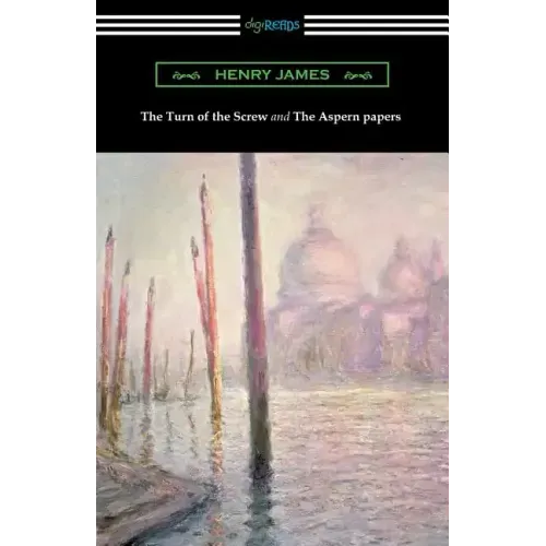 The Turn of the Screw and The Aspern Papers (with a Preface by Henry James)