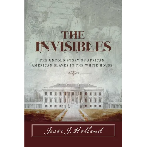 The Invisibles: The Untold Story of African American Slaves in the White House
