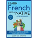 Learn French Like a Native for Beginners - Level 1: Learning French in Your Car Has Never Been Easier! Have Fun with Crazy Vocabulary, Daily Used Phra