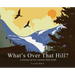 What's Over That Hill?: A journey of two curious little birds