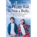 A Happy Kid Is Not a Bully: A Guilt-Free Parenting Plan for Your Great Legacy