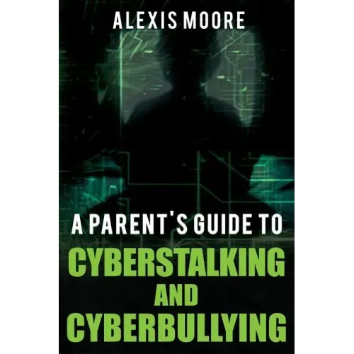 A Parent's Guide to Cyberstalking and Cyberbullying