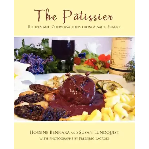 The Patissier: Recipes and Conversations from Alsace, France