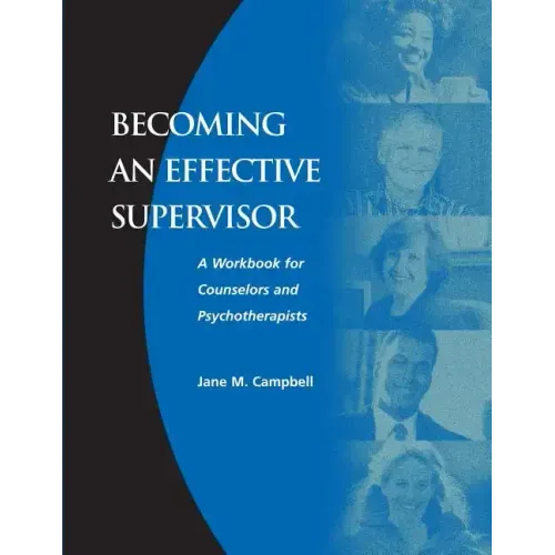 Becoming an Effective Supervisor: A Workbook for Counselors and Psychotherapists - Paperback