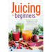 Juicing for Beginners: The Essential Guide to Juicing Recipes and Juicing for Weight Loss