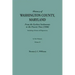 History of Washington County, Maryland, from the Earliest Settlements to the Present Time [1906]; Including a History of Hagerstown; To This Is Added