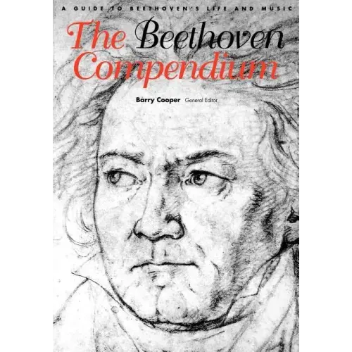 The Beethoven Compendium: A Guide to Beethoven's Life and Music