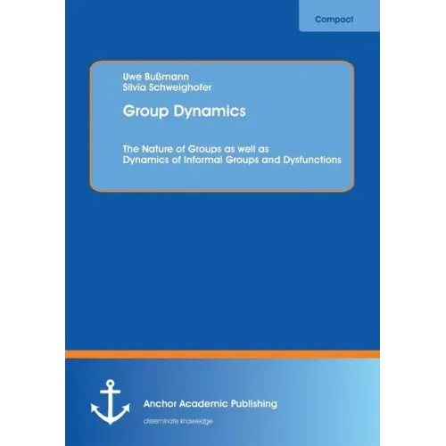 Group Dynamics: The Nature of Groups as well as Dynamics of Informal Groups and Dysfunctions