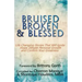 Bruised, Broken, and Blessed