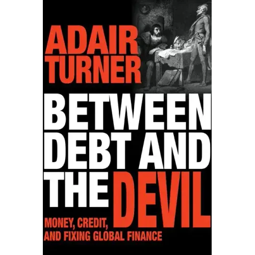 Between Debt and the Devil: Money, Credit, and Fixing Global Finance