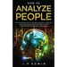 How to Analyze People: The Ultimate Guide to Understand Body Language, Influence Human Behavior, Read Anyone with Proven Psychology Technique