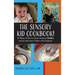 The Sensory KID Cookbook!: 10 Ways of How to Have Sensory Oodles of Fun with Your Child in The Kitchen