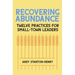 Recovering Abundance: Twelve Practices for Small-Town Leaders