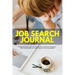 Job Search Journal: A Step-by-Step Guide For Job Hunters and Career Changers With Worksheets to Track Progress for Accountability