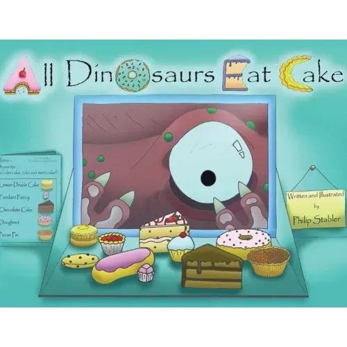 All Dinosaurs Eat Cake: A picture book about dinosaurs and cake