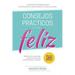 Consejos Prácticos Para Vivir Feliz: Sabiduría en enseñanzas breves para una vida cristiana plena y fructífera