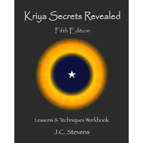 Kriya Secrets Revealed: Complete Lessons and Techniques