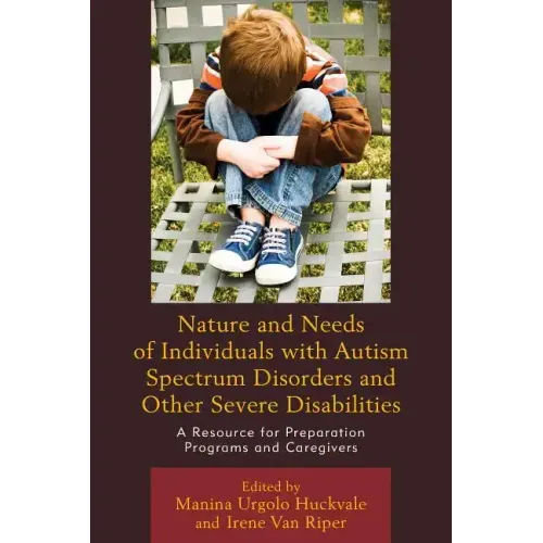 Nature and Needs of Individuals with Autism Spectrum Disorders and Other Severe Disabilities: A Resource for Preparation Programs and Caregivers