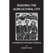 Building the Agricultural City: A Handbook for Rural Renewal
