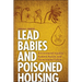 Lead Babies and Poisoned Housing: Environmental Injustice, Systemic Racism, and Governmental Failure